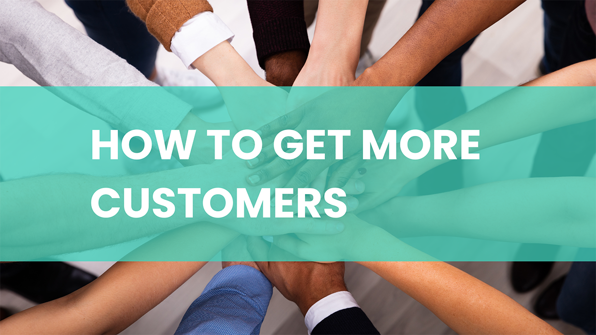 How to get more customers to your business